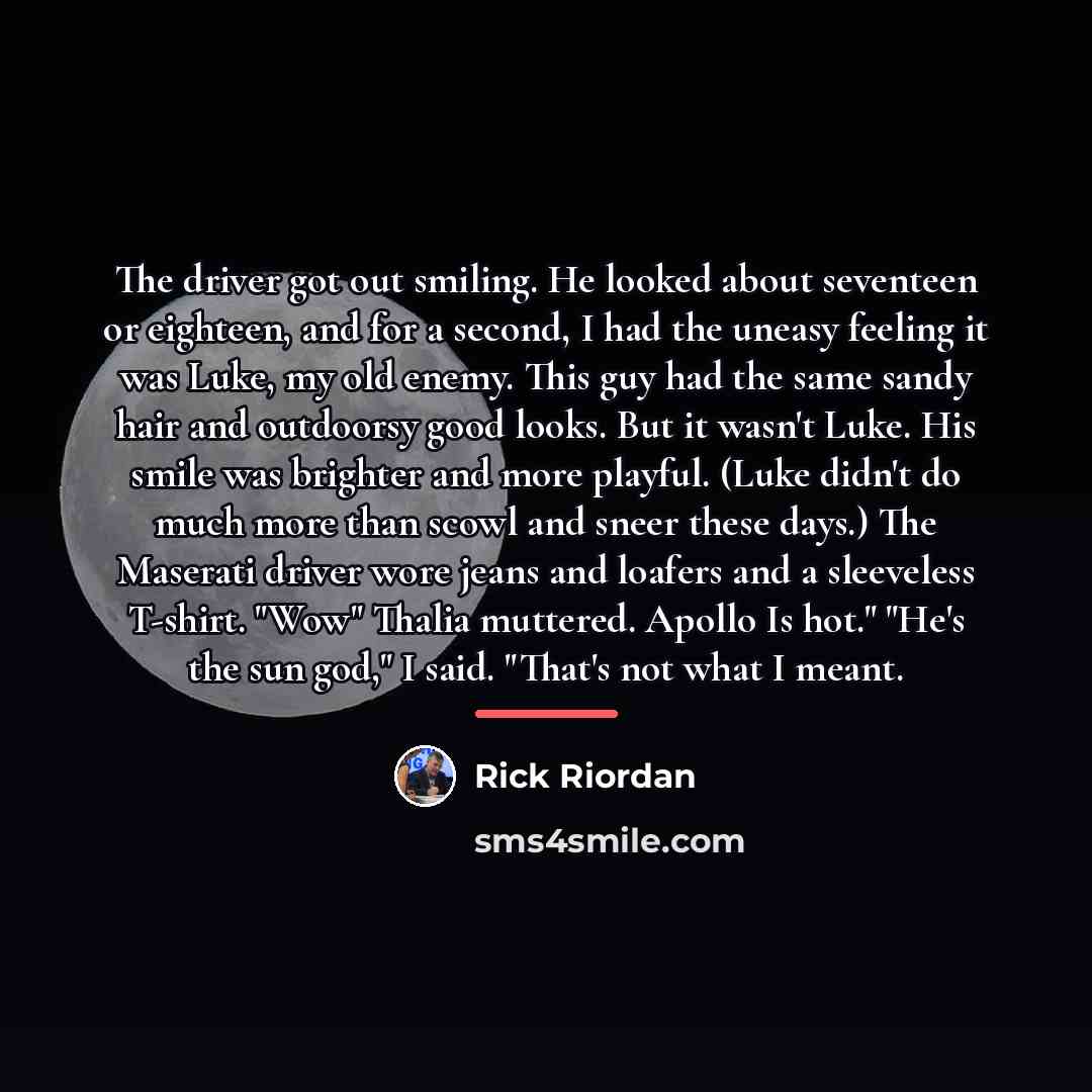 “The driver got out smiling. He looked about seventeen or…” quote by Rick Riordan