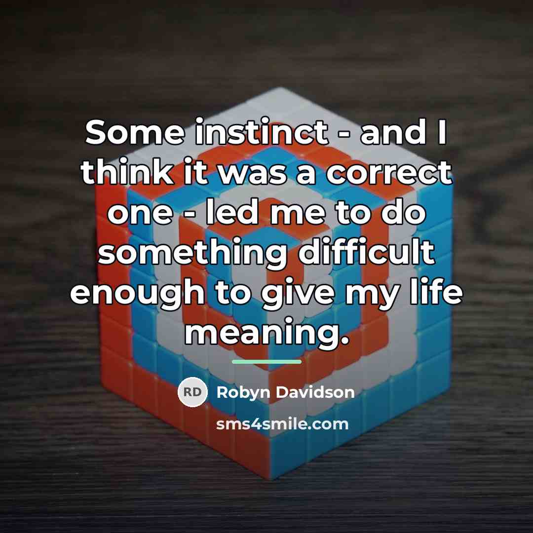 “Some instinct - and I think it was a correct…” quote by Robyn Davidson