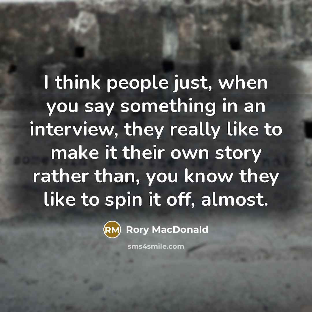 “I think people just, when you say something in an…” quote by Rory MacDonald