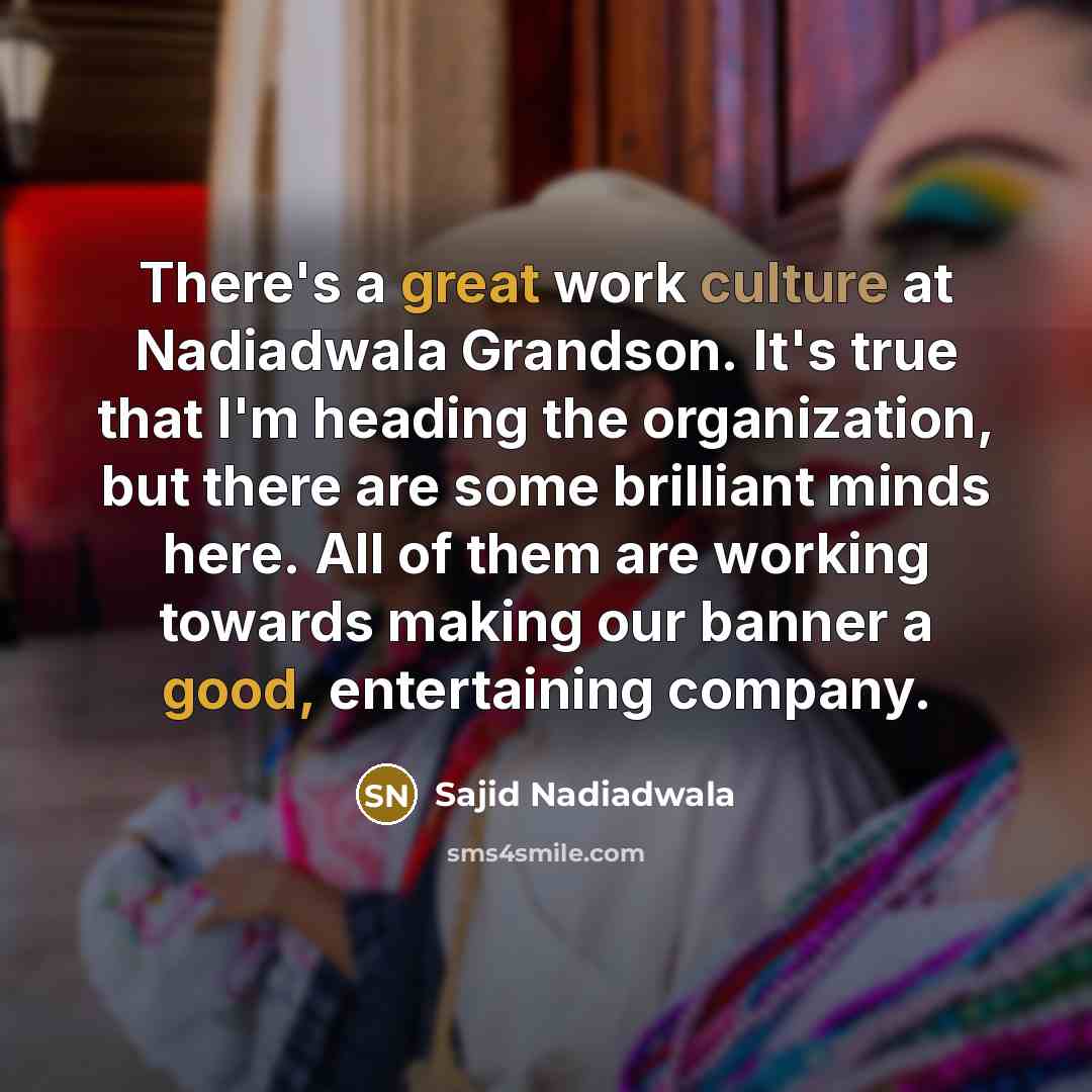 “There's a great work culture at Nadiadwala Grandson. It's true…” quote by Sajid Nadiadwala