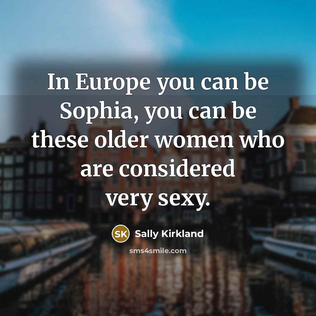 “In Europe you can be Sophia, you can be these…” quote by Sally Kirkland