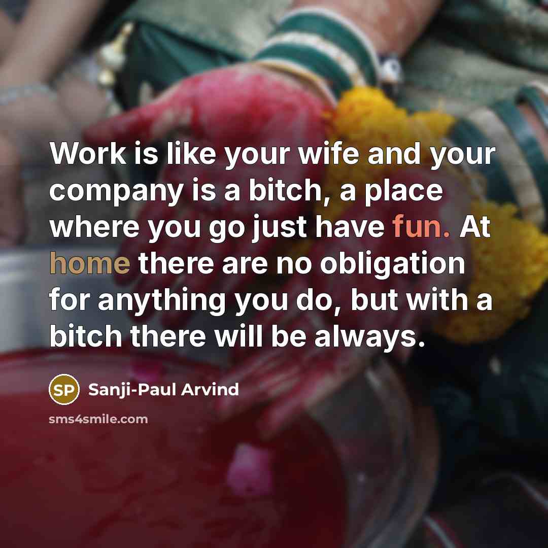 “Work is like your wife and your company is a…” quote by Sanji-Paul Arvind