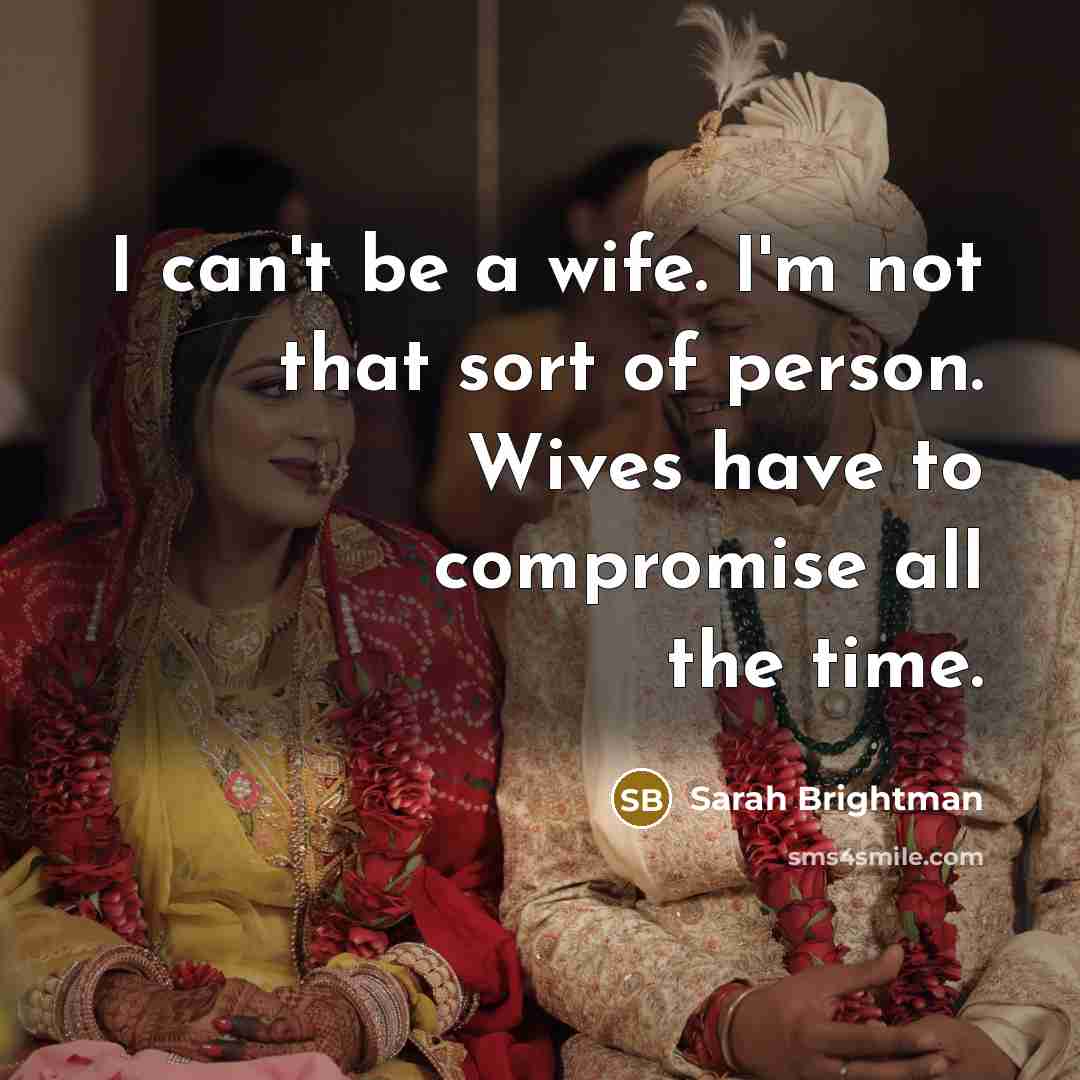“I can't be a wife. I'm not that sort of…” quote by Sarah Brightman