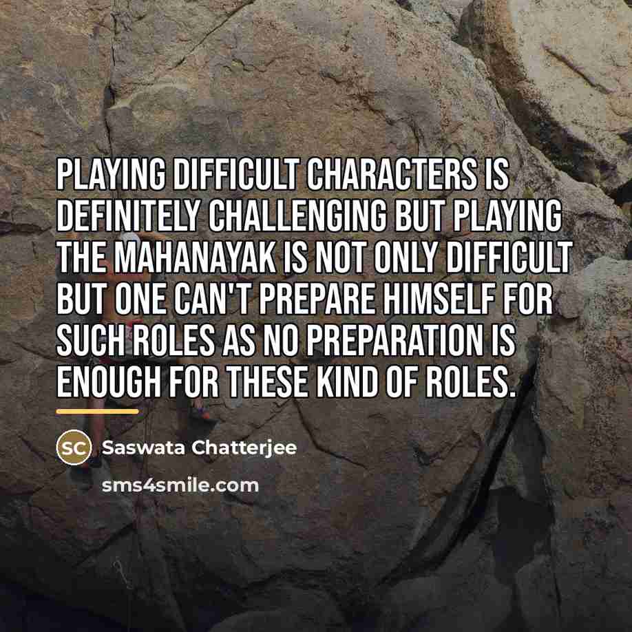 “Playing difficult characters is definitely challenging but playing the Mahanayak…” quote by Saswata Chatterjee