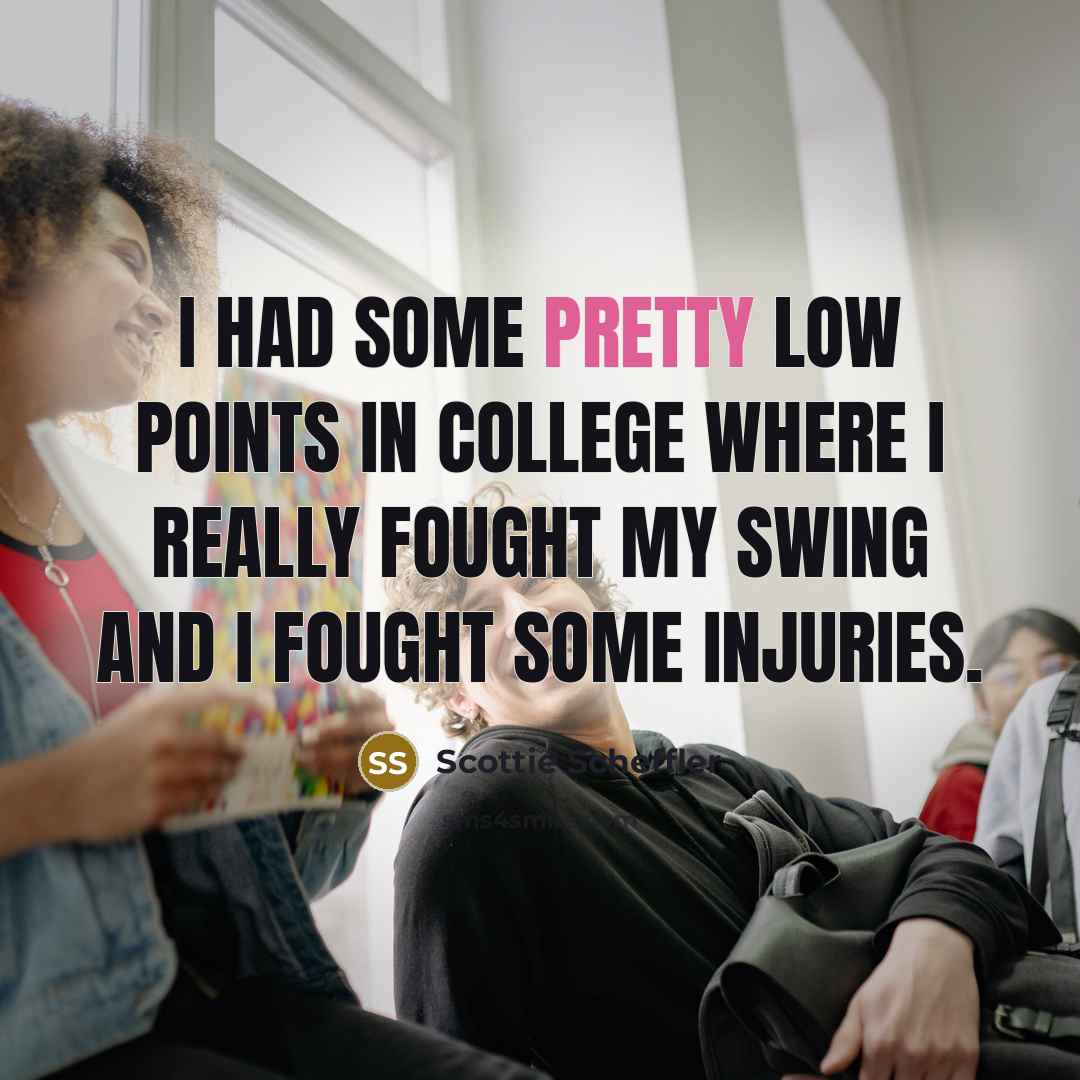 “I had some pretty low points in college where I…” quote by Scottie Scheffler