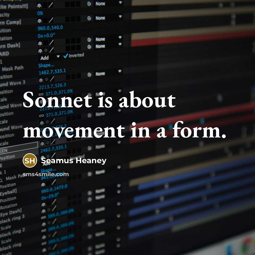 “Sonnet is about movement in a form.…” quote by Seamus Heaney