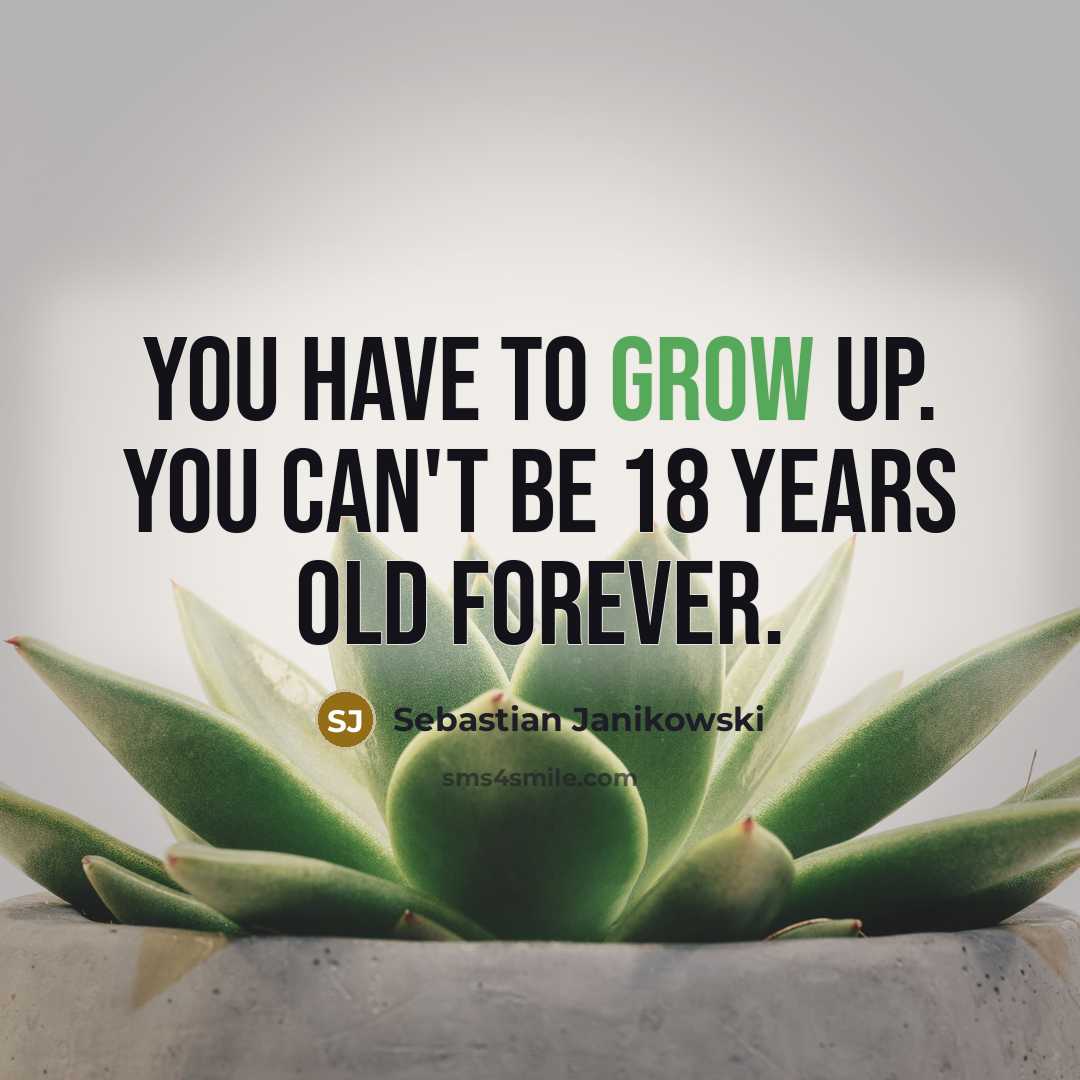 “You have to grow up. You can't be 18 years…” quote by Sebastian Janikowski