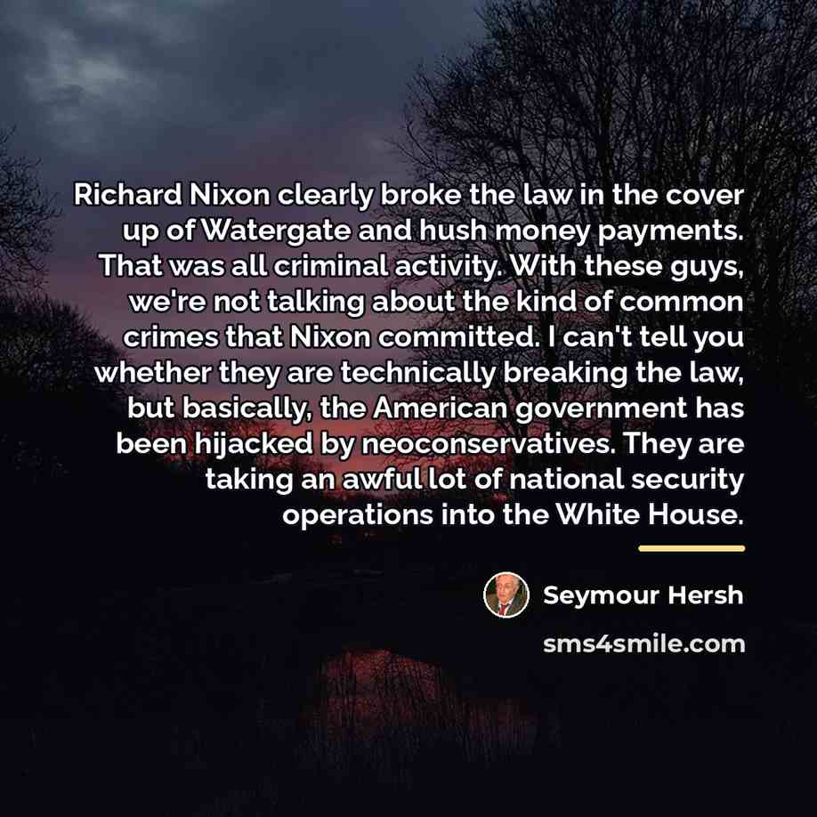 “Richard Nixon clearly broke the law in the cover up…” quote by Seymour Hersh