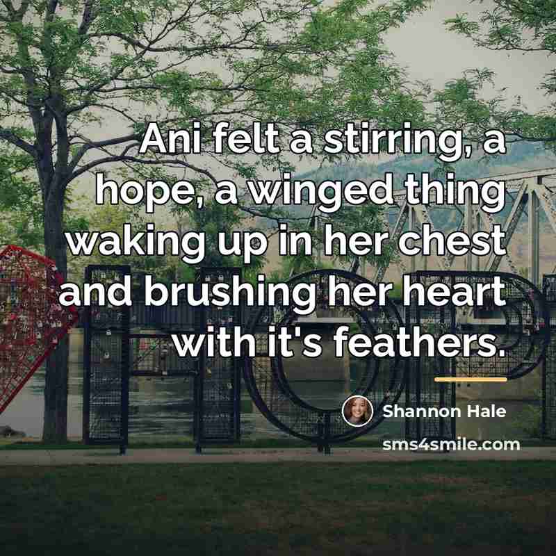 “Ani felt a stirring, a hope, a winged thing waking…” quote by Shannon Hale