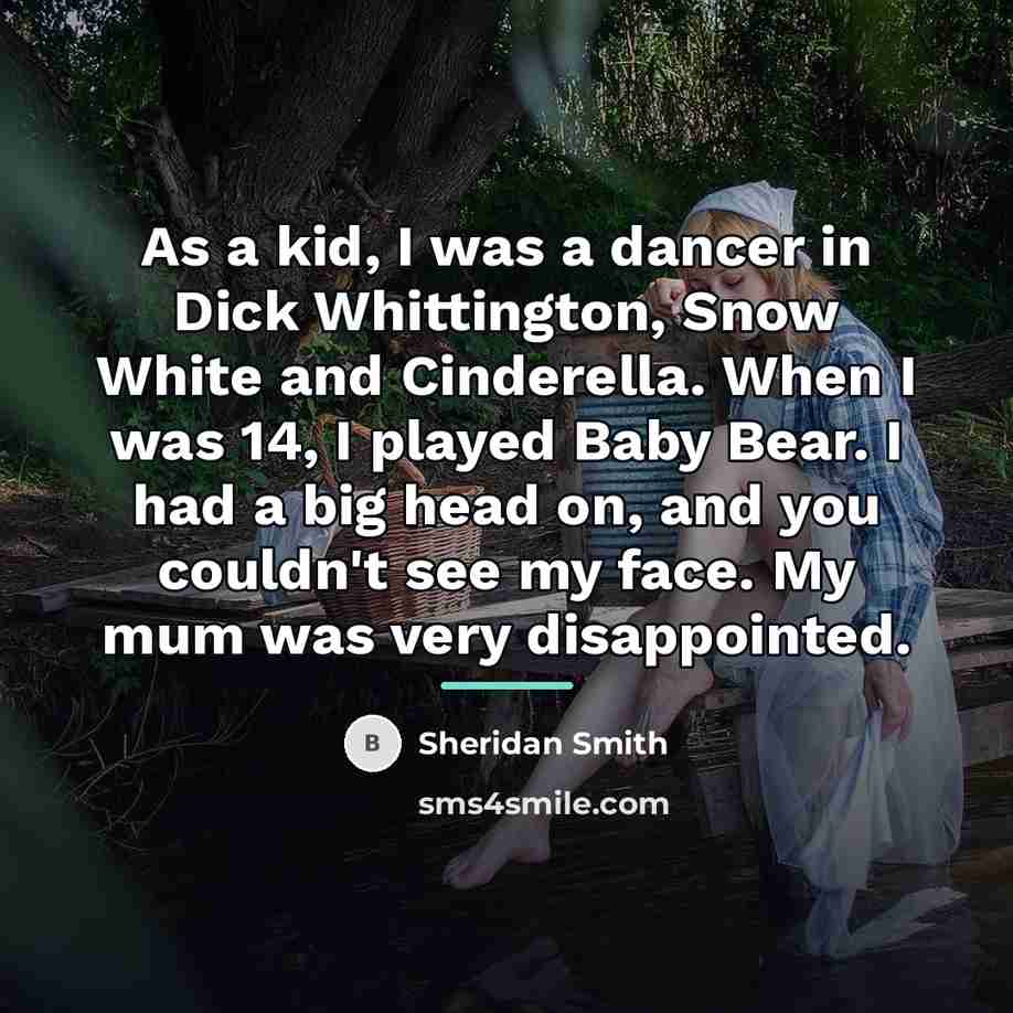 “As a kid, I was a dancer in Dick Whittington,…” quote by Sheridan Smith