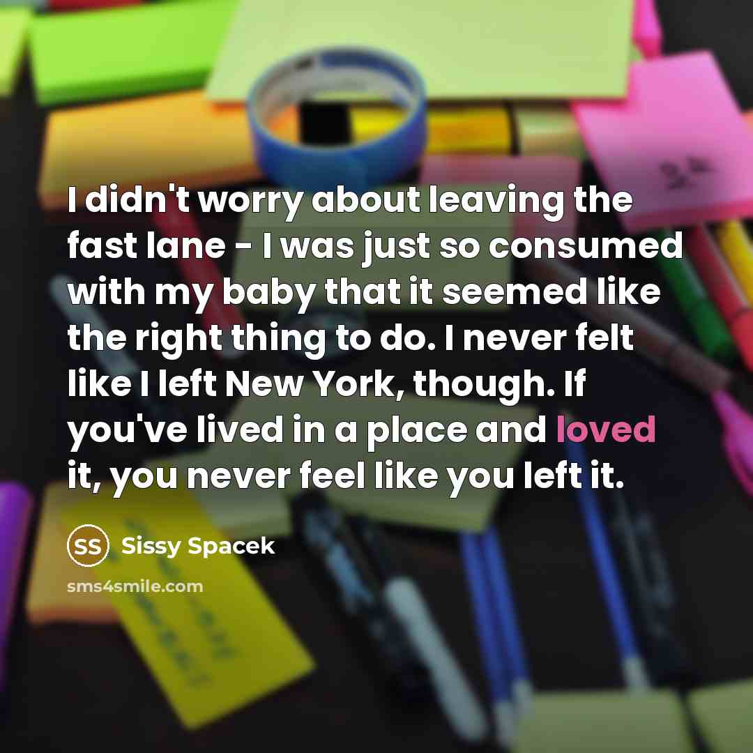 “I didn't worry about leaving the fast lane - I…” quote by Sissy Spacek