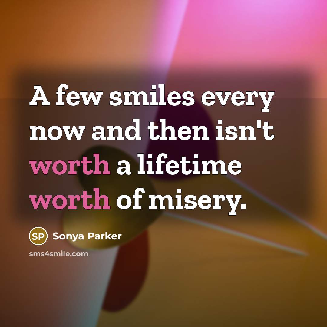 “A few smiles every now and then isn't worth a…” quote by SONYA PARKER