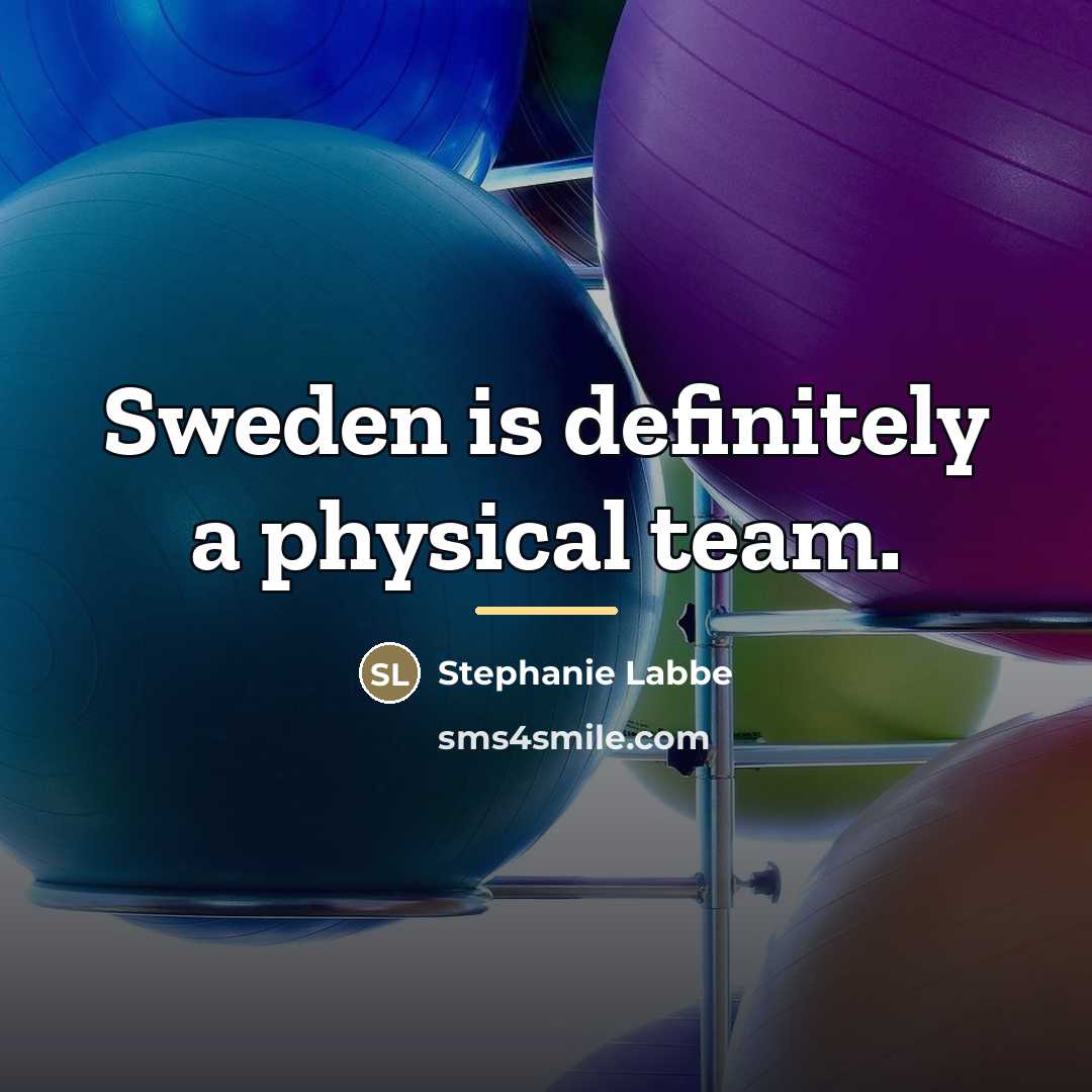 “Sweden is definitely a physical team.…” quote by Stephanie Labbe
