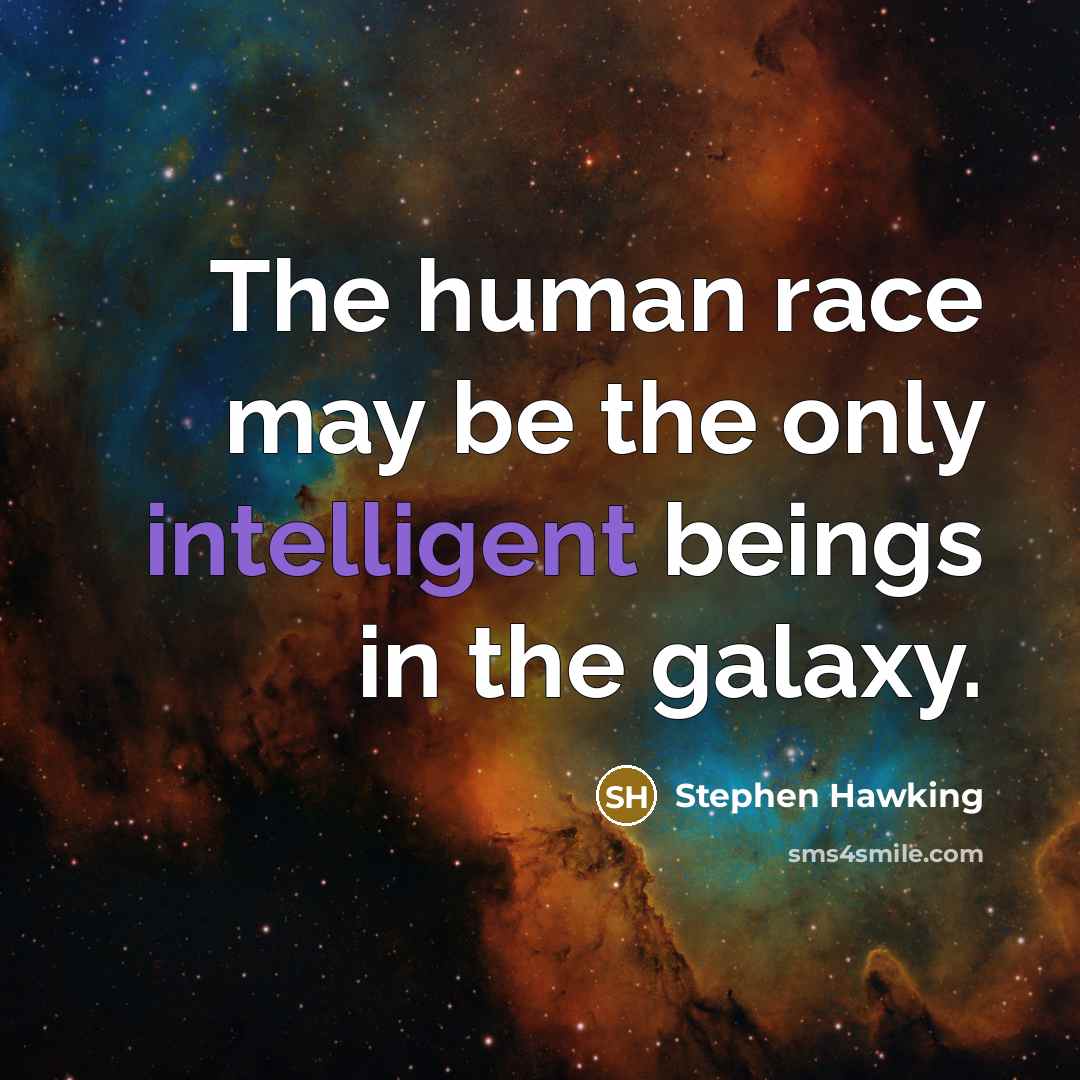 “The human race may be the only intelligent beings in…” quote by Stephen Hawking