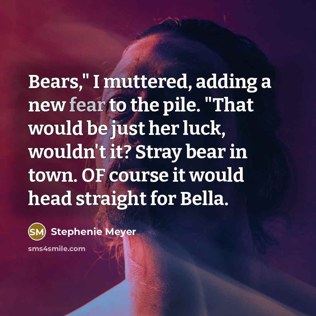 “Bears," I muttered, adding a new fear to the pile.…” quote by Stephenie Meyer
