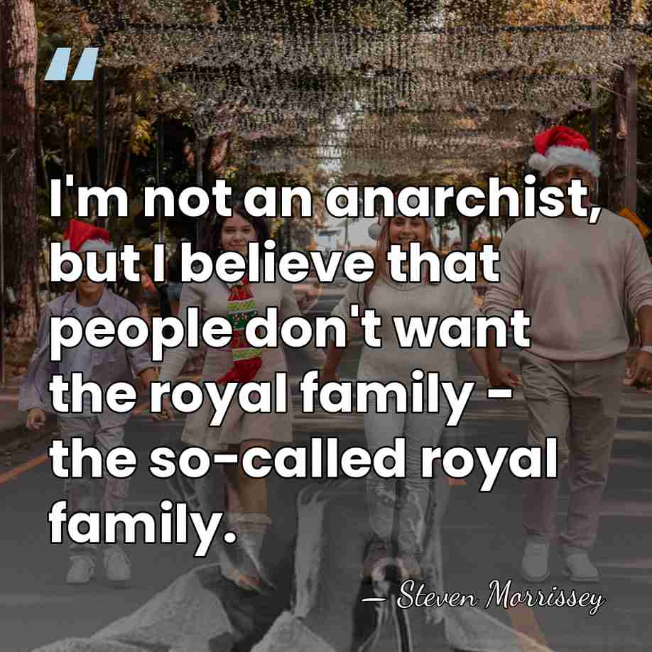 I'm not an anarchist, but I believe that people don't want the&hellip; - Steven Morrissey