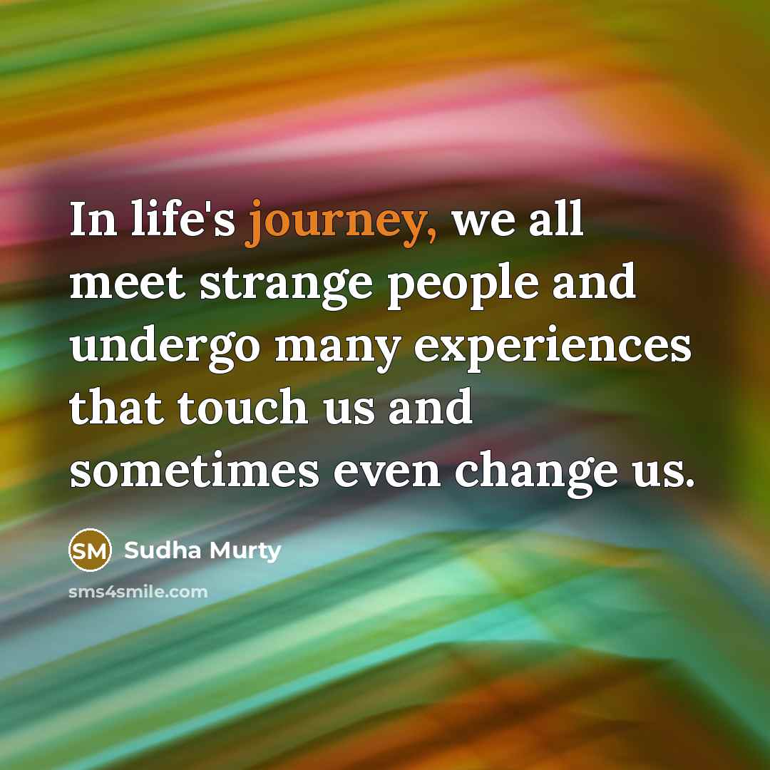 “In life's journey, we all meet strange people and undergo…” quote by Sudha Murty