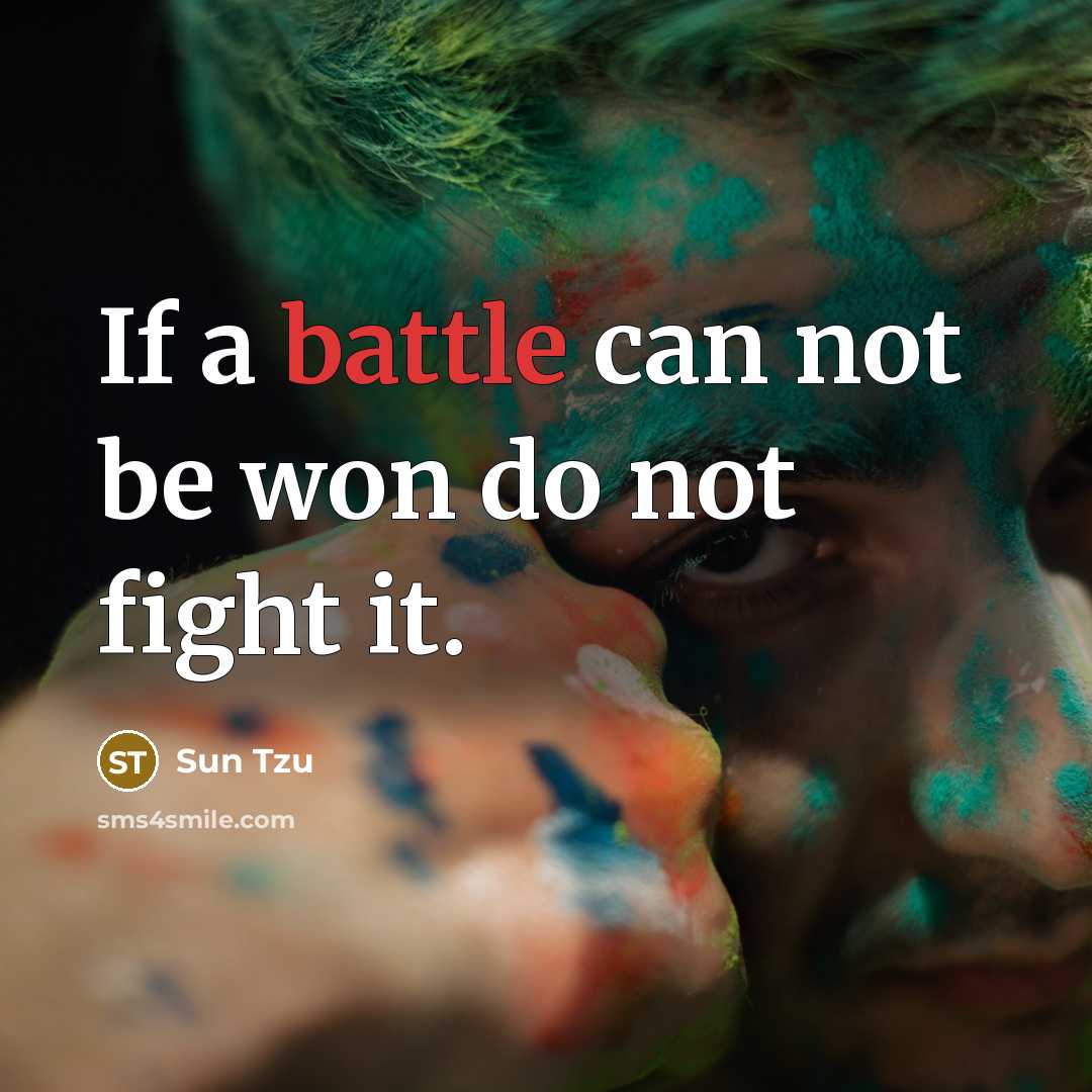 “If a battle can not be won do not fight…” quote by Sun Tzu