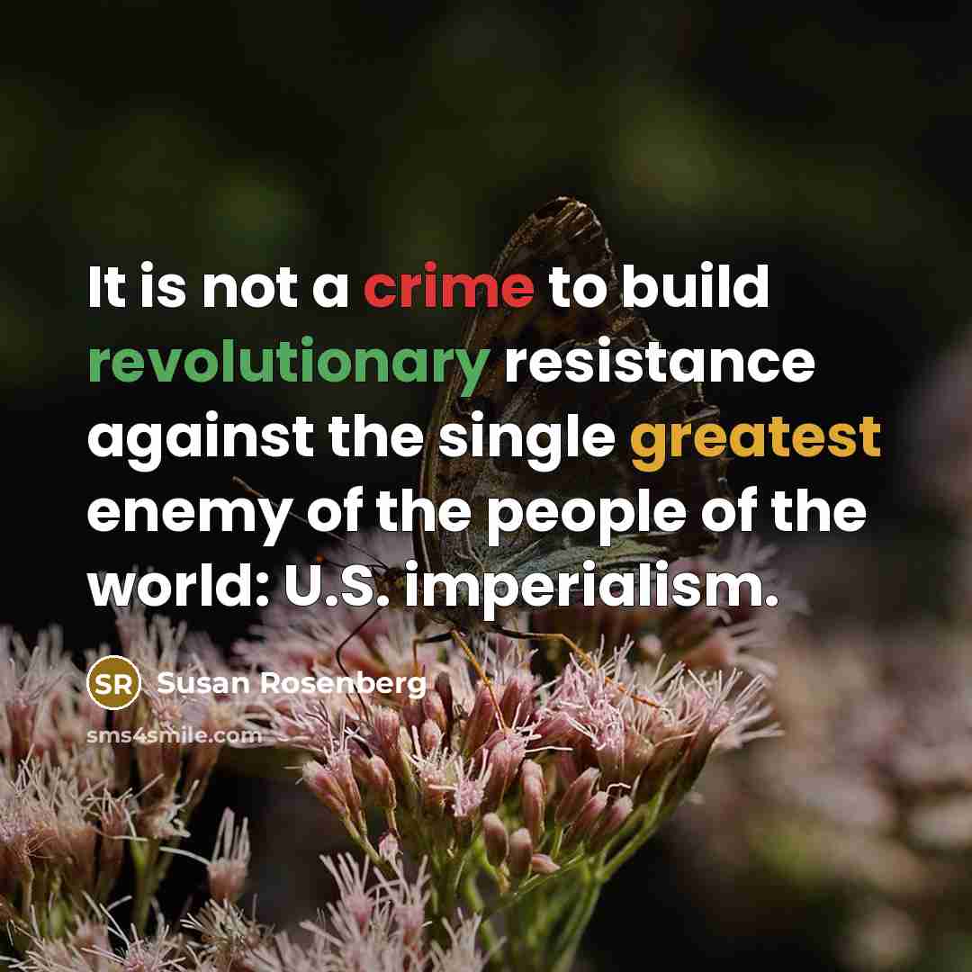 “It is not a crime to build revolutionary resistance against…” quote by Susan Rosenberg
