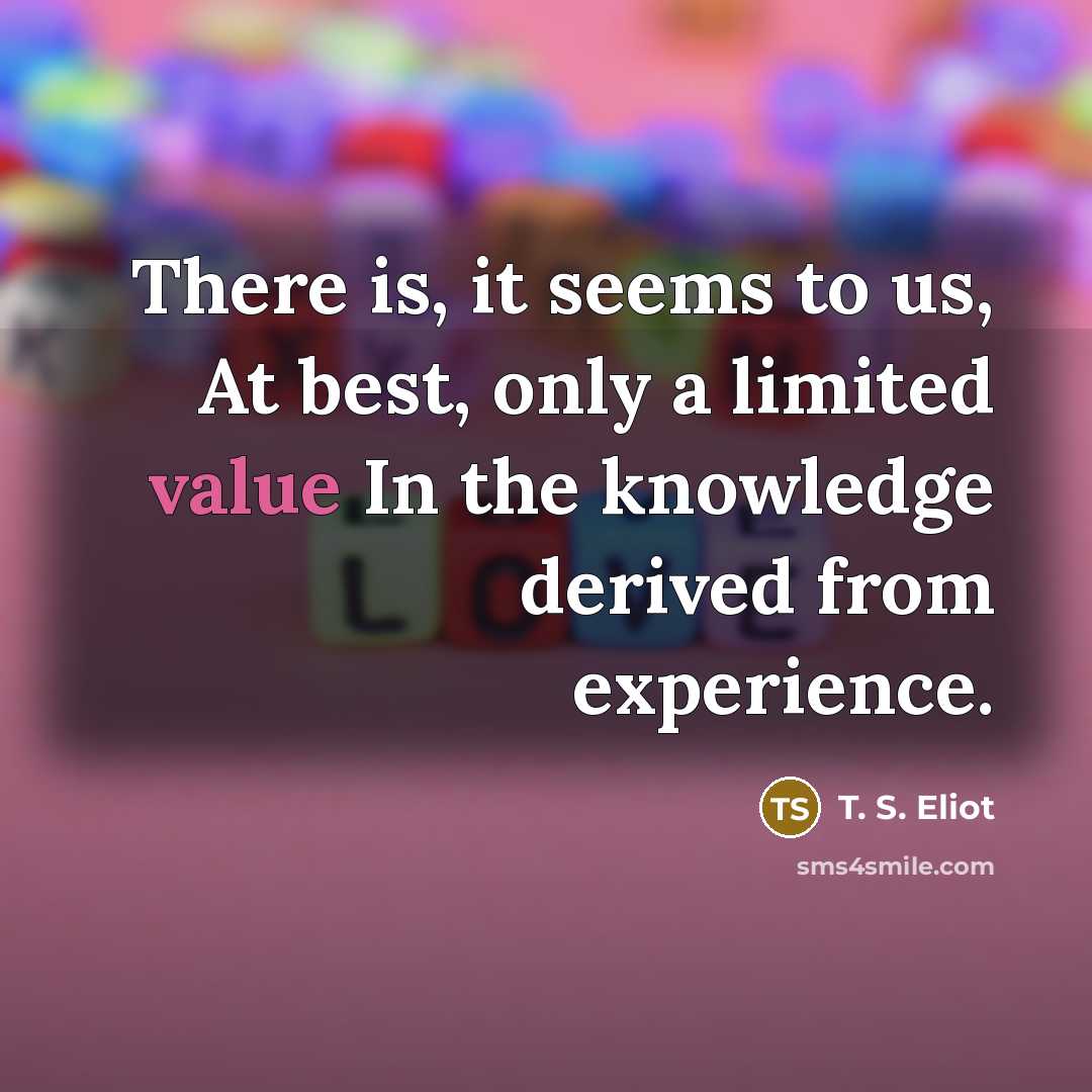 “There is, it seems to us, At best, only a…” quote by T. S. Eliot