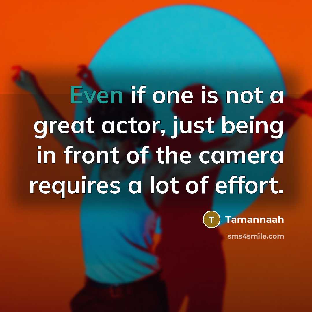 “Even if one is not a great actor, just being…” quote by Tamannaah