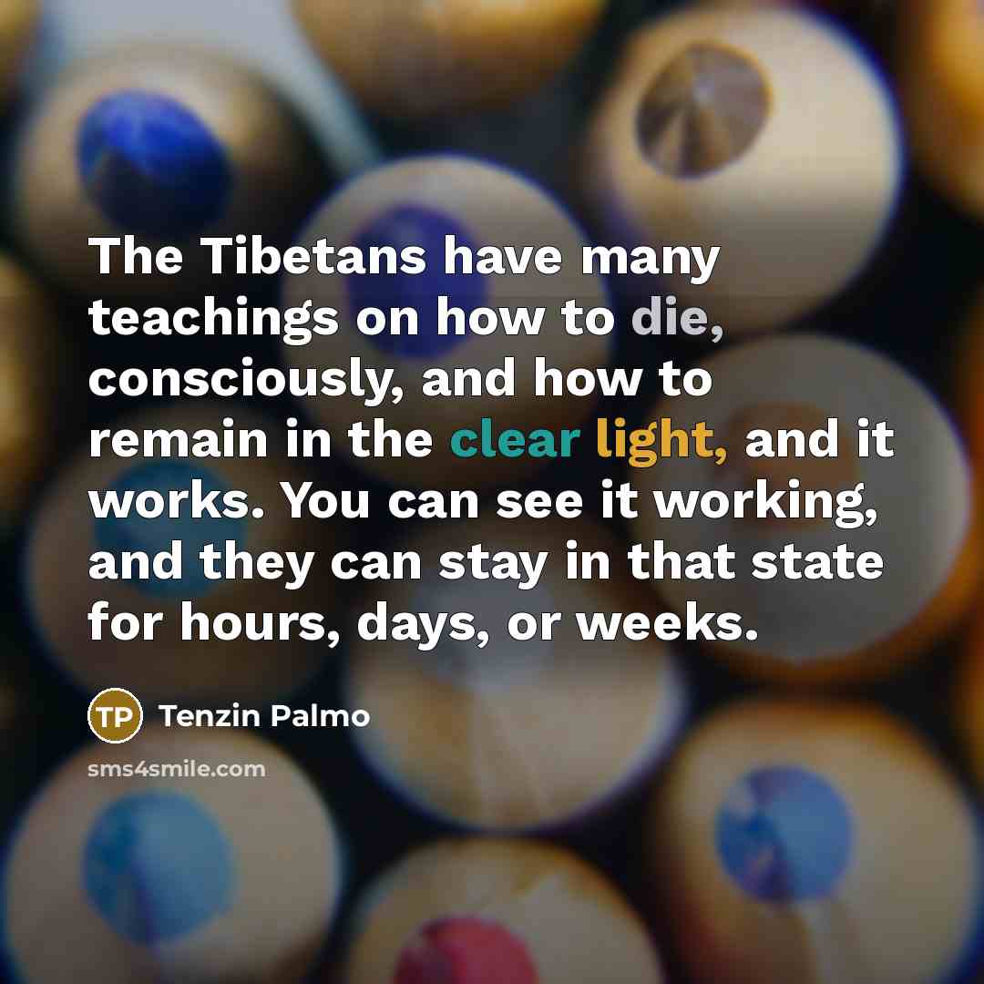 “The Tibetans have many teachings on how to die, consciously,…” quote by Tenzin Palmo