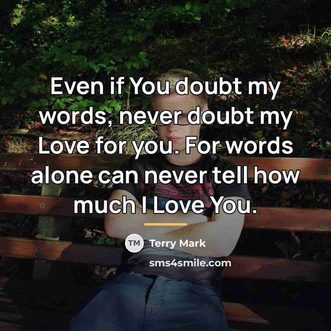 “Even if You doubt my words, never doubt my Love…” quote by Terry Mark