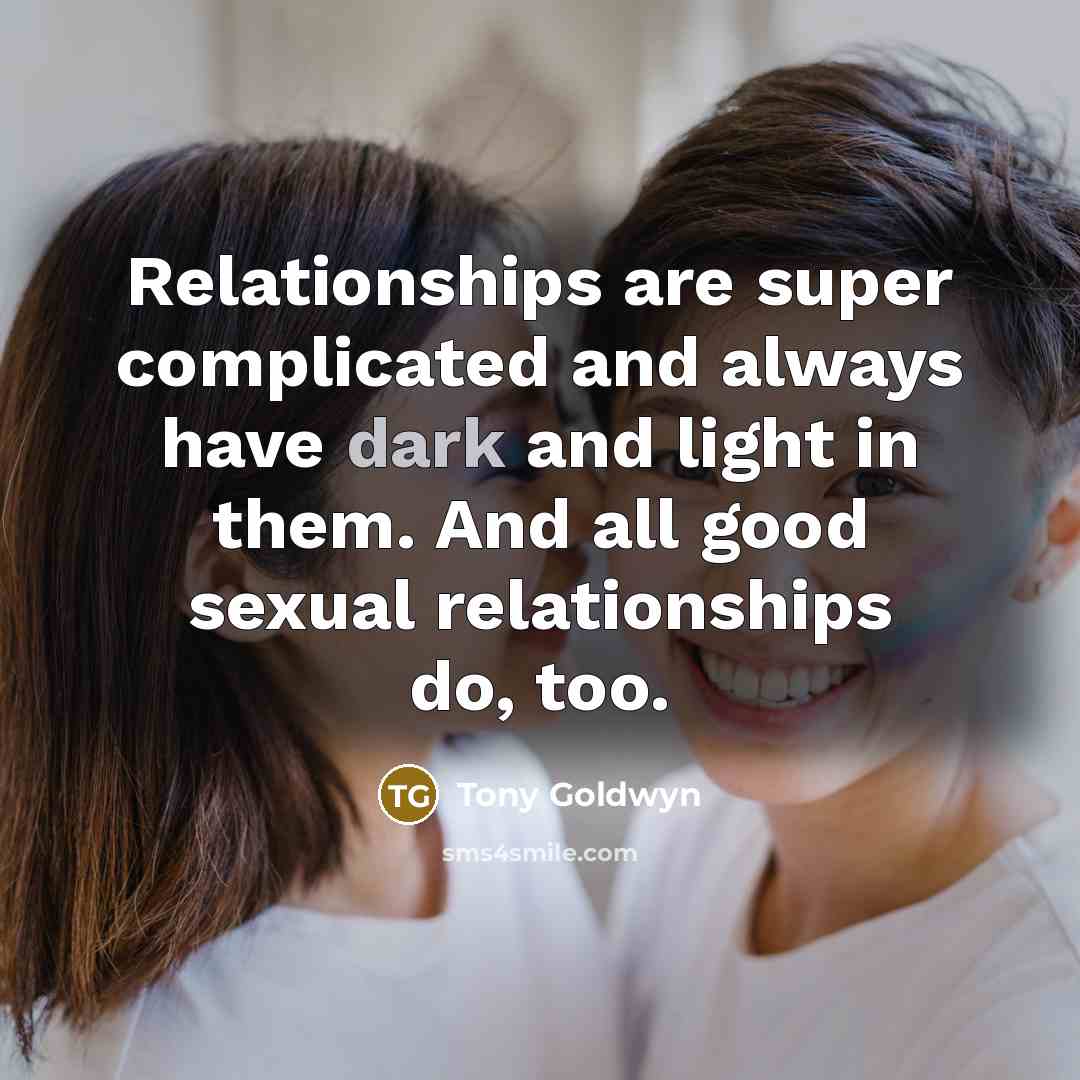 “Relationships are super complicated and always have dark and light…” quote by Tony Goldwyn
