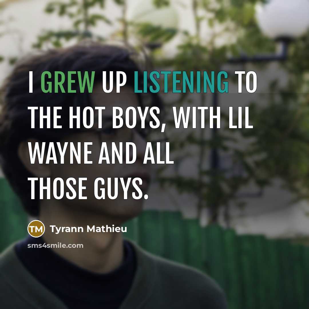 “I grew up listening to the Hot Boys, with Lil…” quote by Tyrann Mathieu