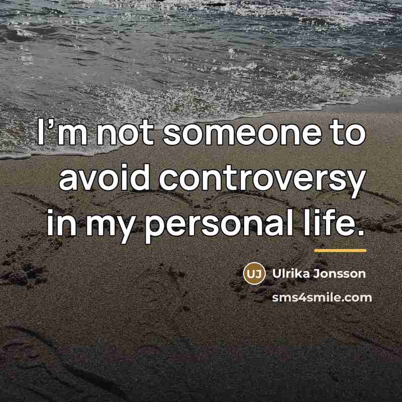 “I'm not someone to avoid controversy in my personal life.…” quote by Ulrika Jonsson