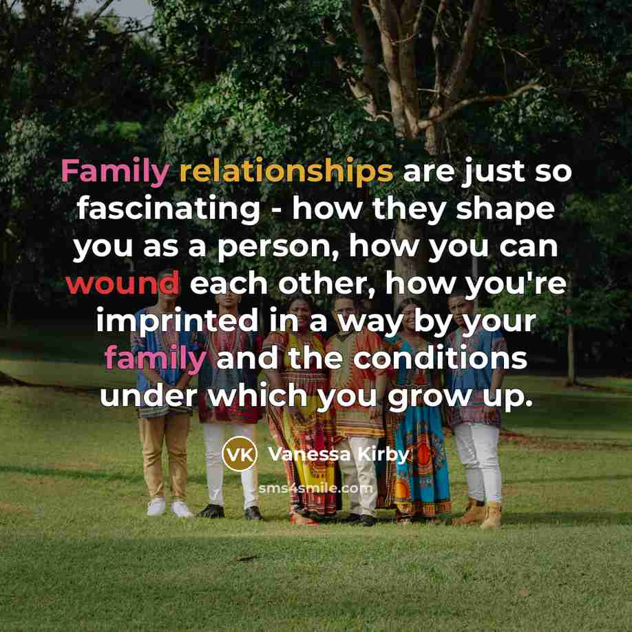 “Family relationships are just so fascinating - how they shape…” quote by Vanessa Kirby