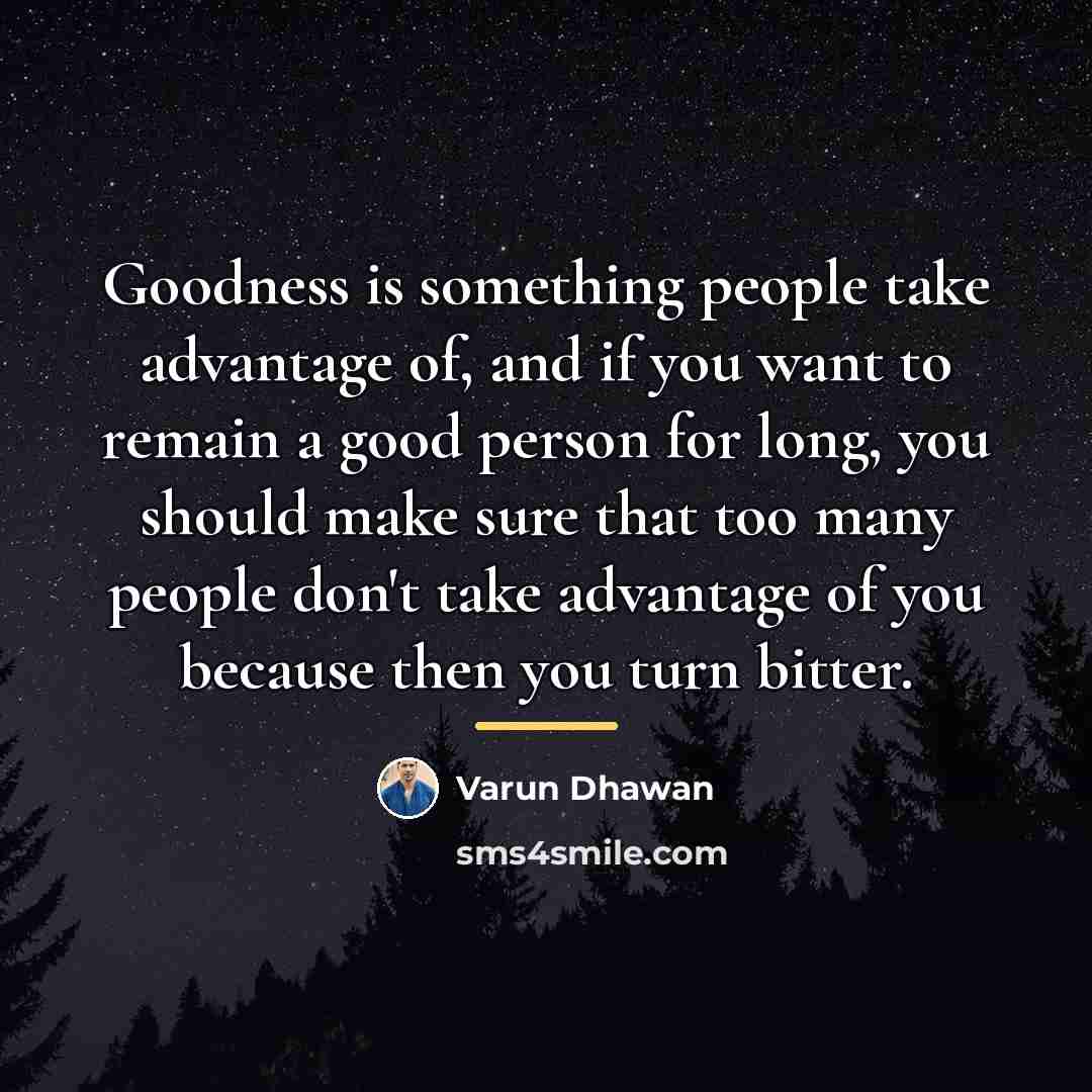 “Goodness is something people take advantage of, and if you…” quote by Varun Dhawan