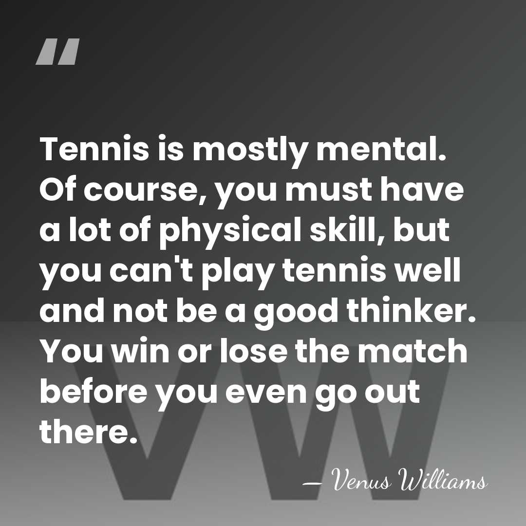 Tennis is mostly mental. Of course, you must have a lot of&hellip; - Venus Williams