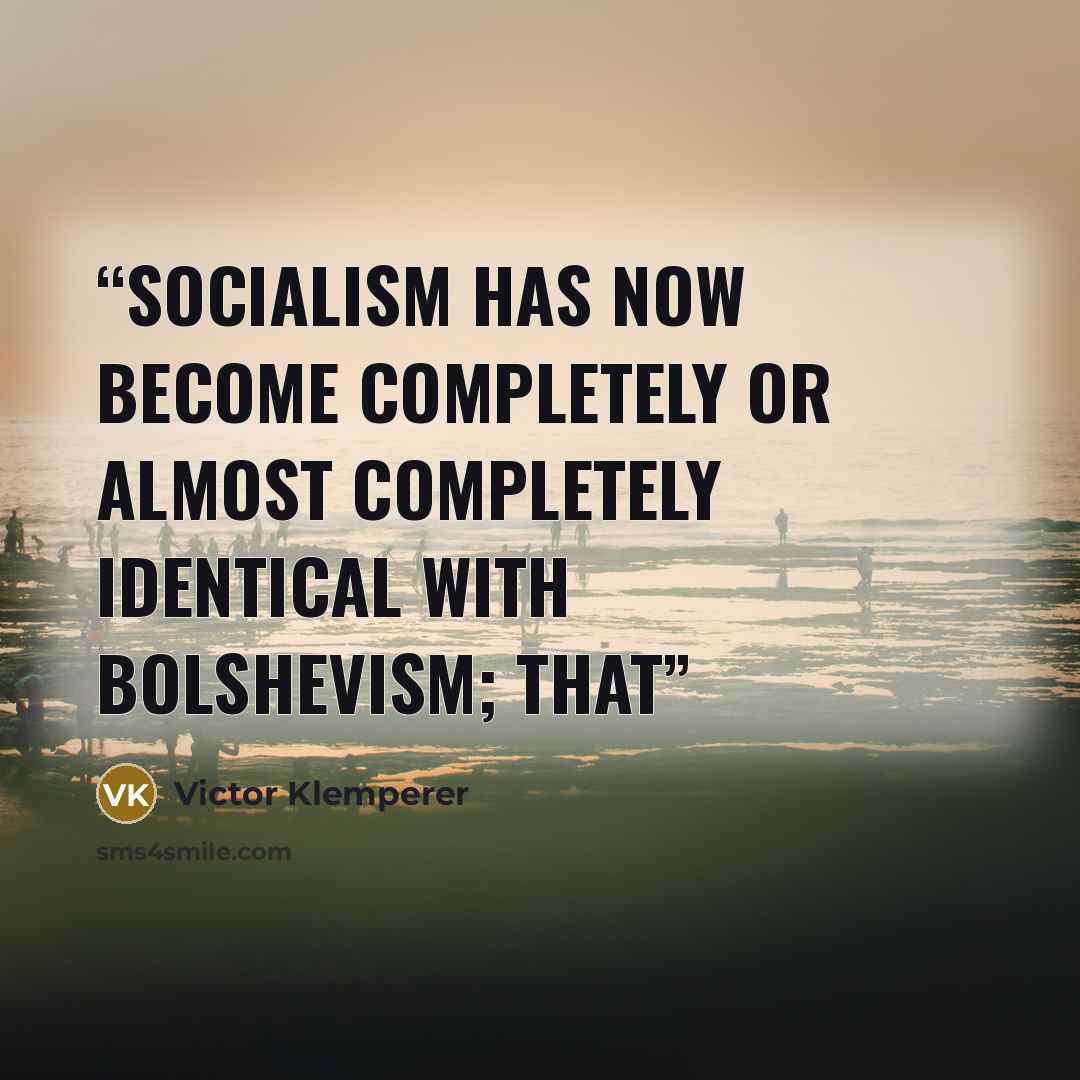 “Socialism has now become completely or almost completely identical with Bolshevism; that” quote by Victor Klemperer