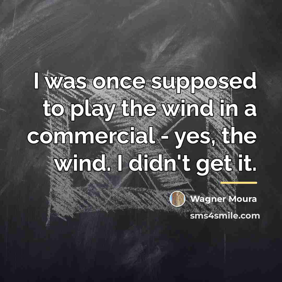 “I was once supposed to play the wind in a…” quote by Wagner Moura