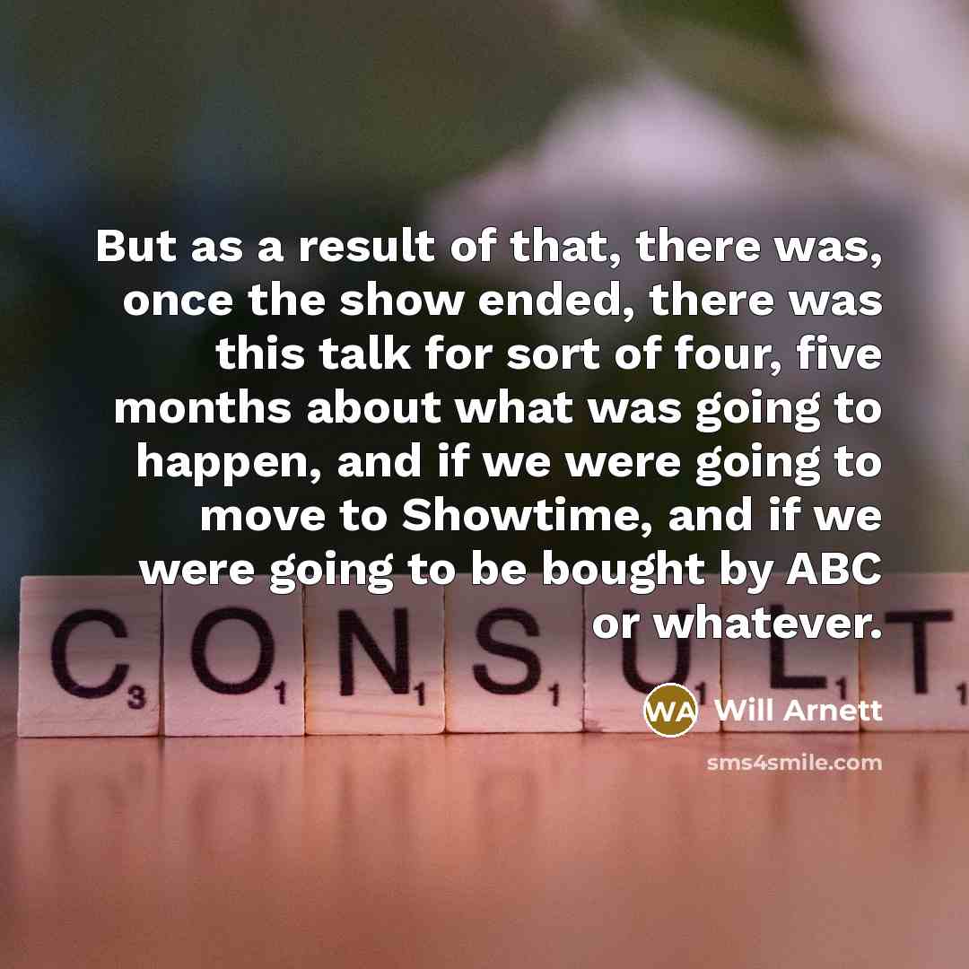 “But as a result of that, there was, once the…” quote by Will Arnett