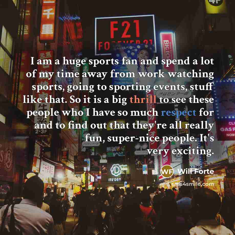 “I am a huge sports fan and spend a lot…” quote by Will Forte
