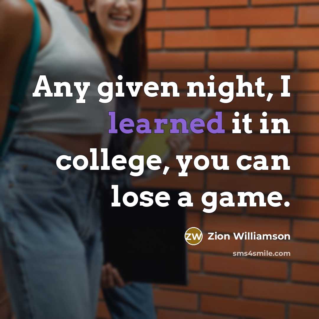 “Any given night, I learned it in college, you can…” quote by Zion Williamson