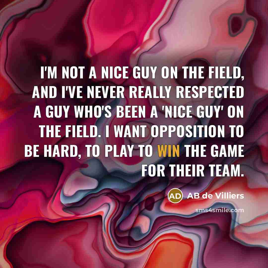 “I'm not a nice guy on the field, and I've…” quote by AB de Villiers