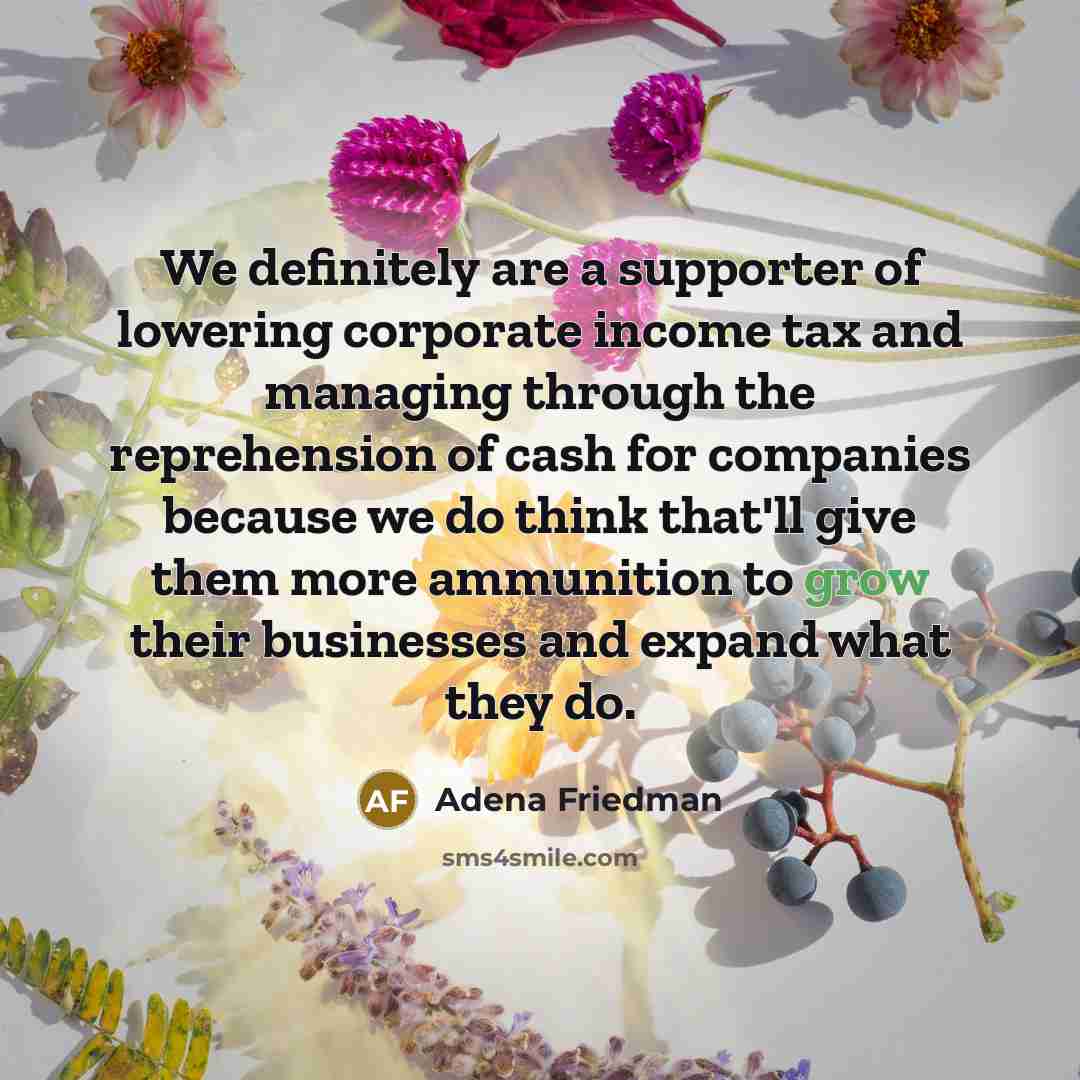 “We definitely are a supporter of lowering corporate income tax…” quote by Adena Friedman