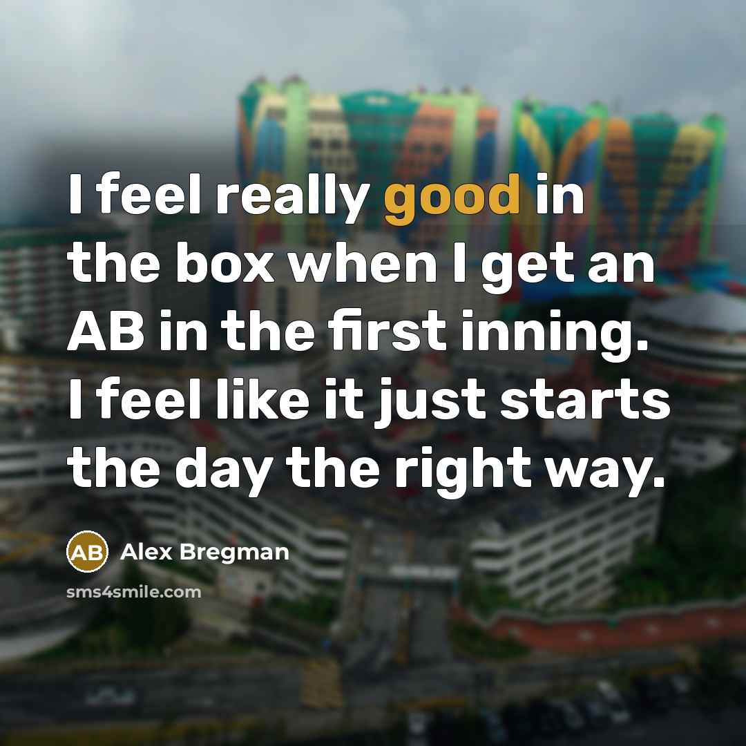 “I feel really good in the box when I get…” quote by Alex Bregman