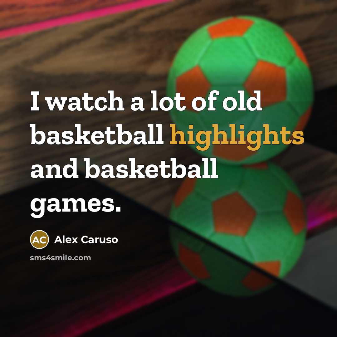 “I watch a lot of old basketball highlights and basketball…” quote by Alex Caruso