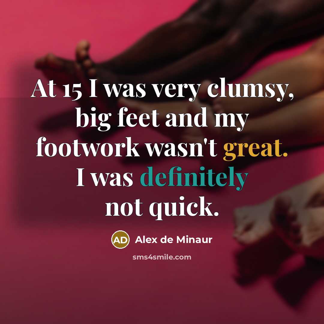 “At 15 I was very clumsy, big feet and my…” quote by Alex de Minaur