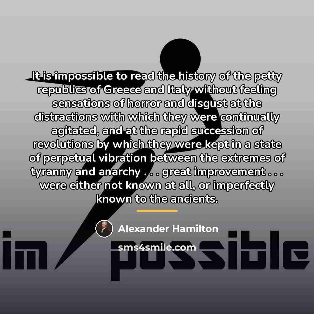 “It is impossible to read the history of the petty…” quote by Alexander Hamilton