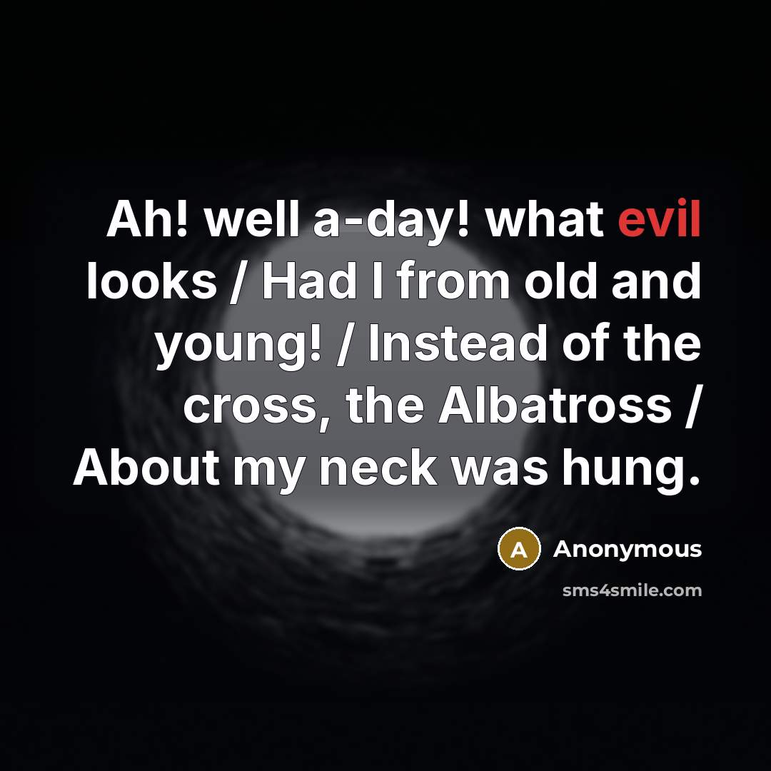 “Ah! well a-day! what evil looks / Had I from…” quote by Anonymous