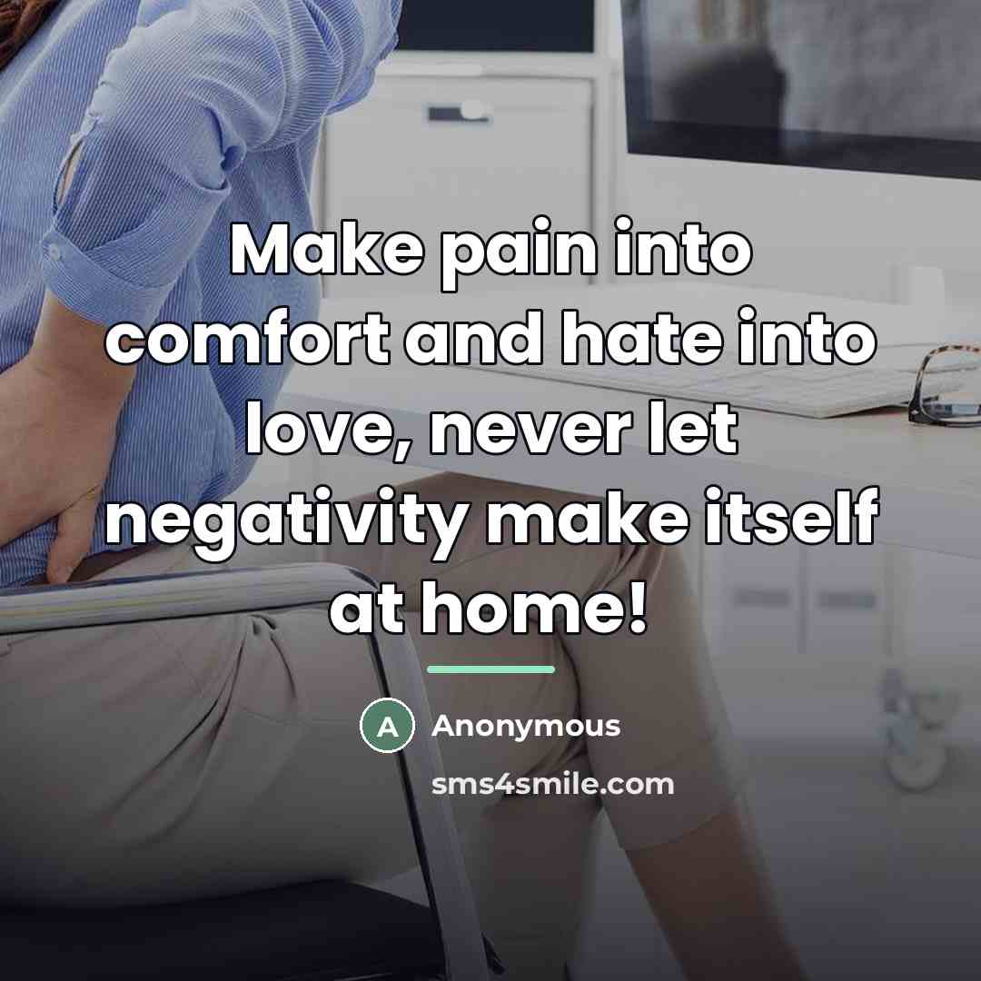 “Make pain into comfort and hate into love, never let…” quote by Anonymous