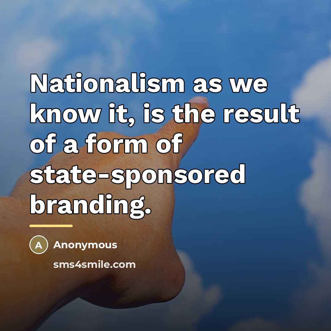 “Nationalism as we know it, is the result of a…” quote by Anonymous