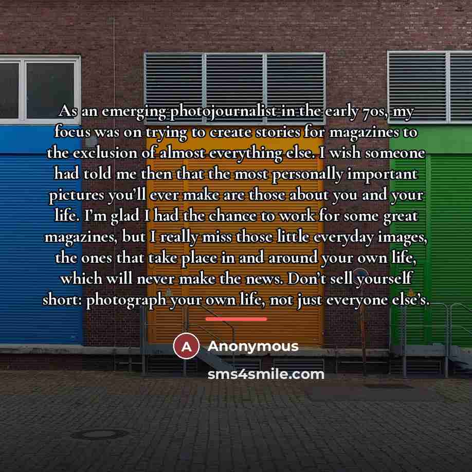 “As an emerging photojournalist in the early 70s, my focus…” quote by Anonymous
