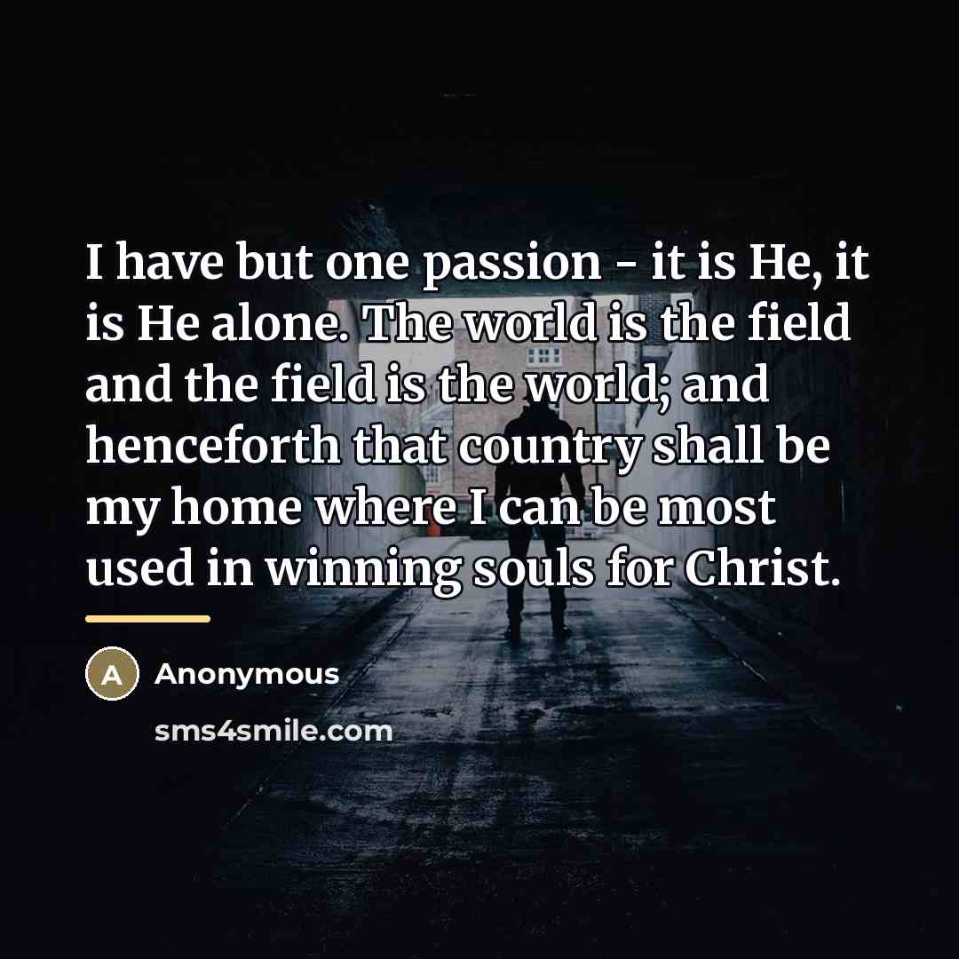 “I have but one passion - it is He, it…” quote by Anonymous