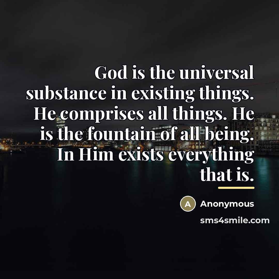 “God is the universal substance in existing things. He comprises…” quote by Anonymous